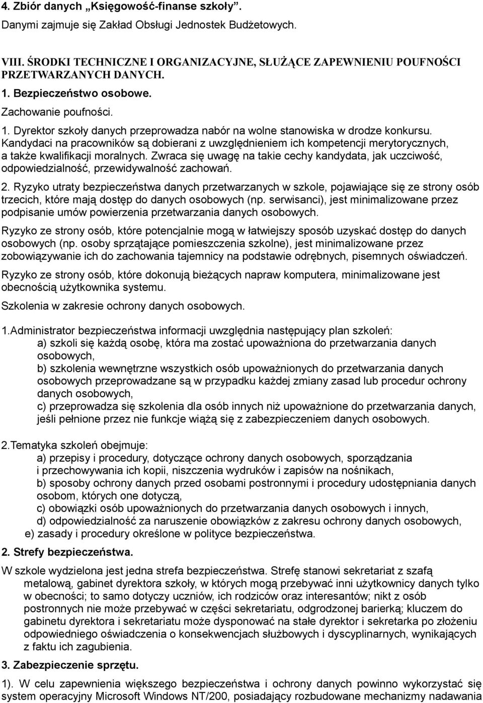 Kandydaci na pracowników są dobierani z uwzględnieniem ich kompetencji merytorycznych, a także kwalifikacji moralnych.