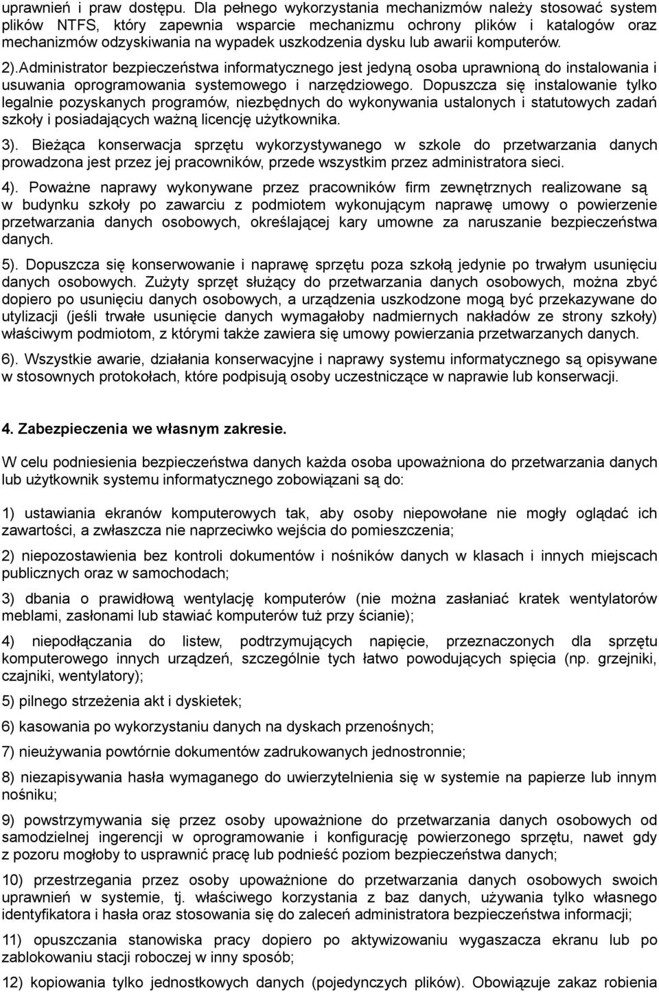 awarii komputerów. 2).Administrator bezpieczeństwa informatycznego jest jedyną osoba uprawnioną do instalowania i usuwania oprogramowania systemowego i narzędziowego.