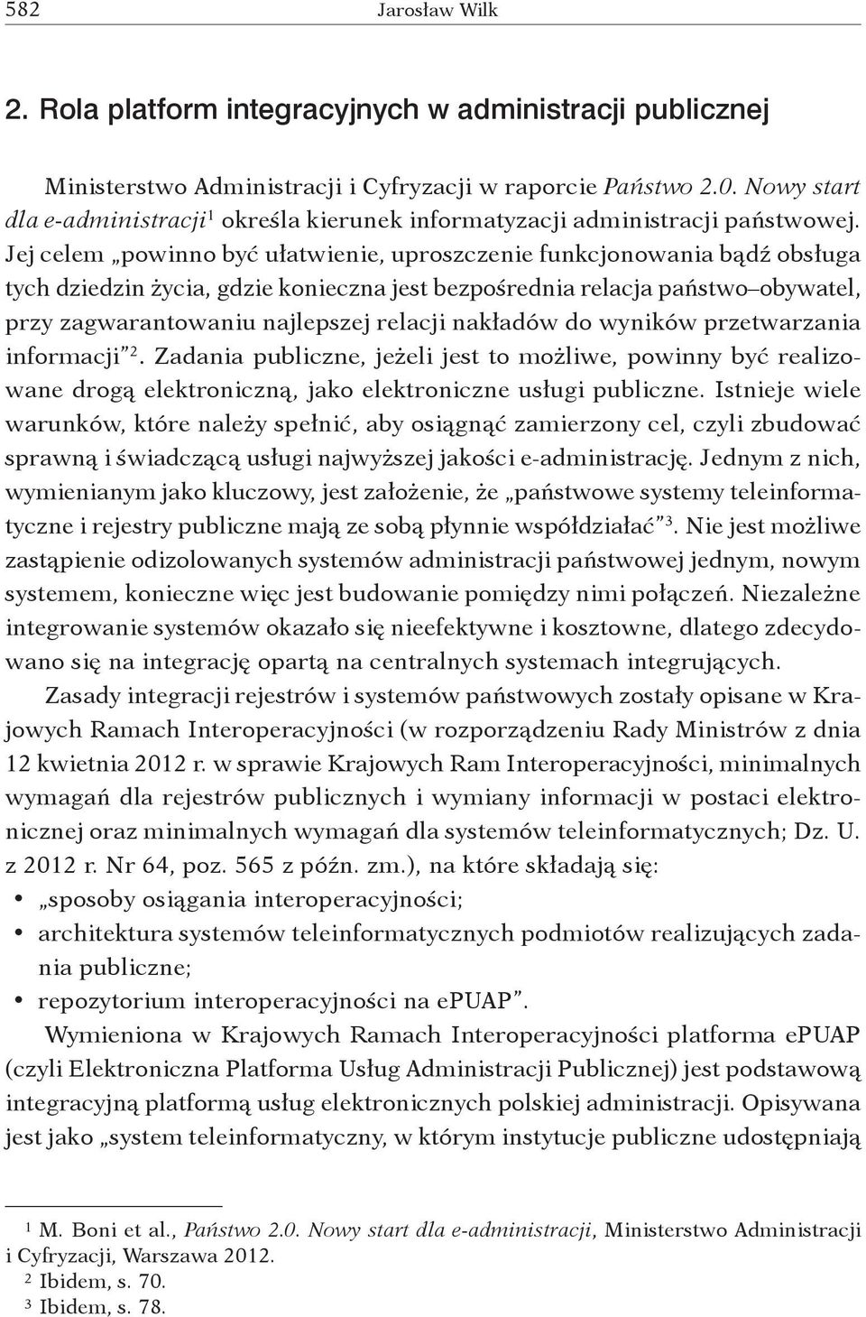 Jej celem powinno być ułatwienie, uproszczenie funkcjonowania bądź obsługa tych dziedzin życia, gdzie konieczna jest bezpośrednia relacja państwo obywatel, przy zagwarantowaniu najlepszej relacji