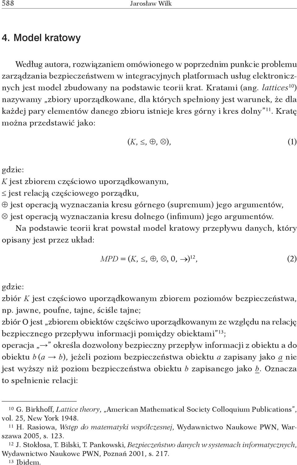 teorii krat. Kratami (ang. lattices 10 ) nazywamy zbiory uporządkowane, dla których spełniony jest warunek, że dla każdej pary elementów danego zbioru istnieje kres górny i kres dolny 11.