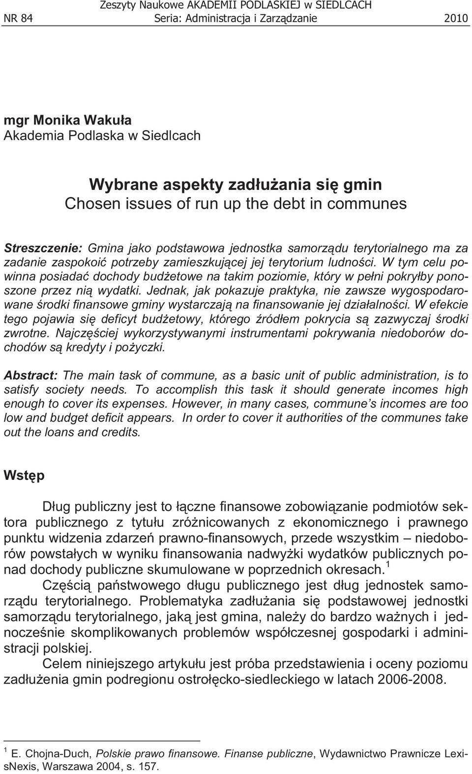 W tym celu powinna posiada dochody budetowe na takim poziomie, który w peni pokryby ponoszone przez ni wydatki.