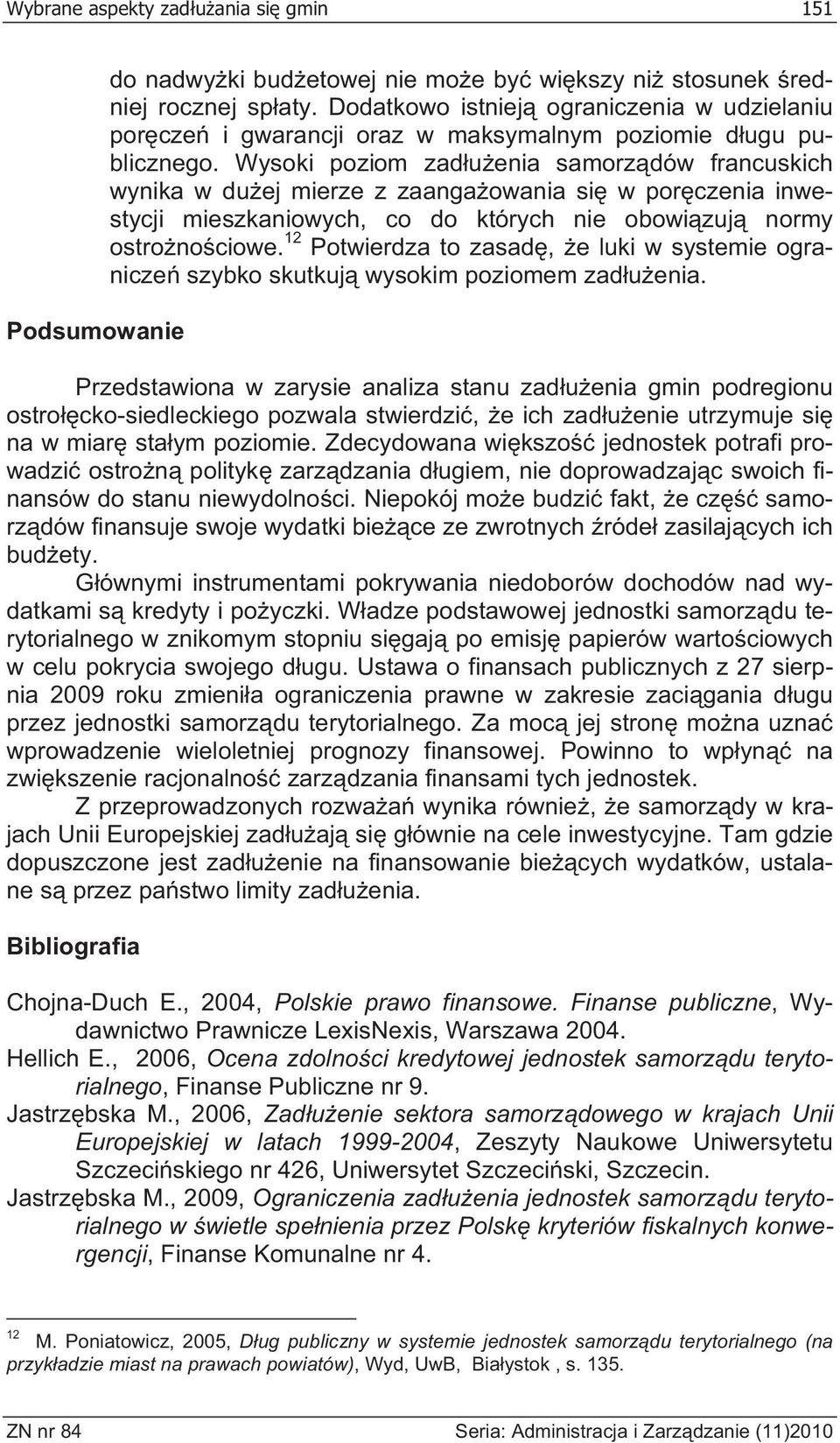 Wysoki poziom zaduenia samorzdów francuskich wynika w duej mierze z zaangaowania si w porczenia inwestycji mieszkaniowych, co do których nie obowizuj normy ostronociowe.