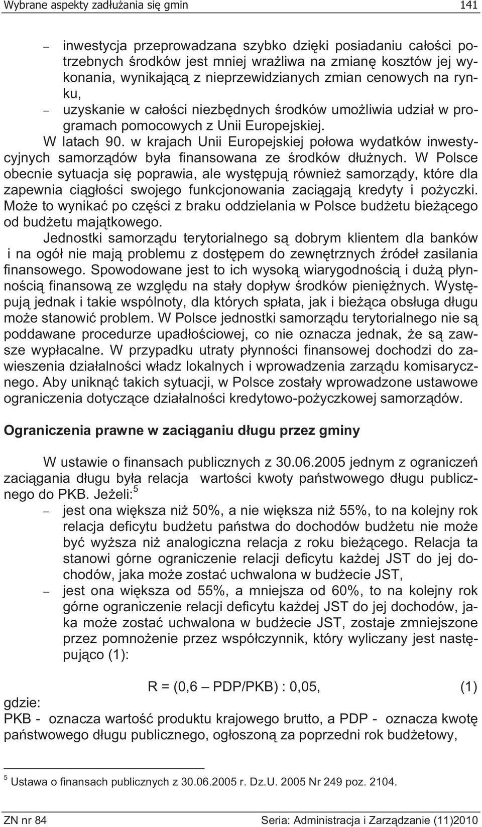 w krajach Unii Europejskiej poowa wydatków inwestycyjnych samorzdów bya finansowana ze rodków dunych.