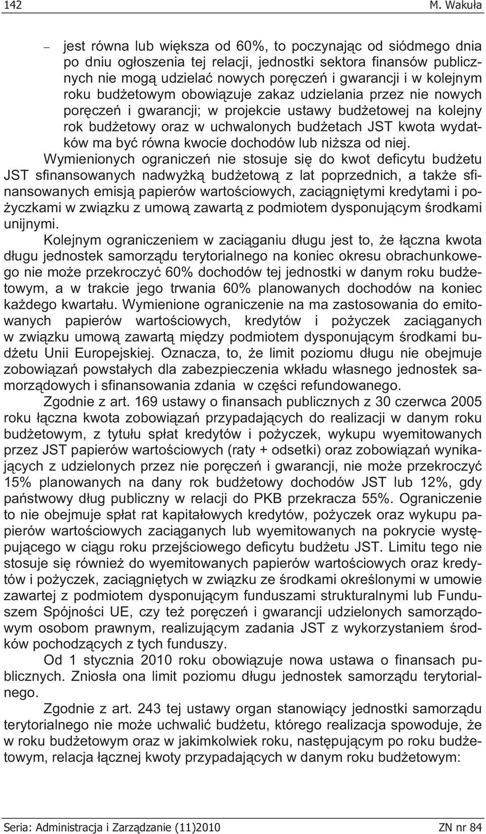 budetowym obowizuje zakaz udzielania przez nie nowych porcze i gwarancji; w projekcie ustawy budetowej na kolejny rok budetowy oraz w uchwalonych budetach JST kwota wydatków ma by równa kwocie