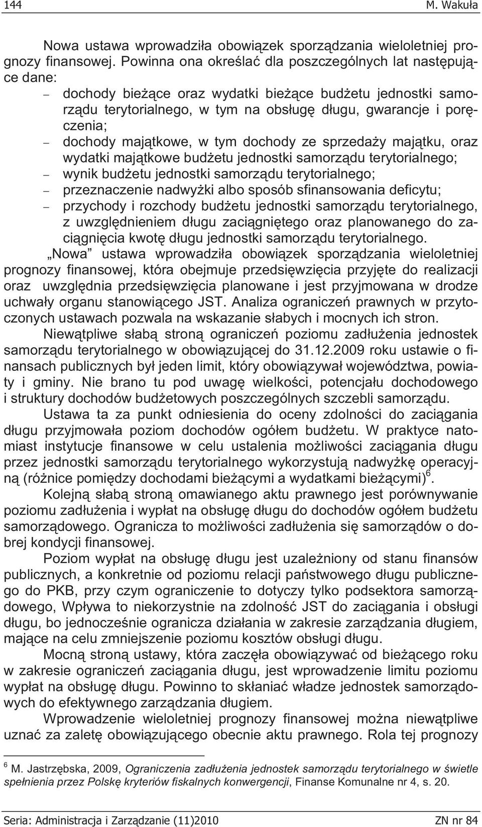 tym dochody ze sprzeday majtku, oraz wydatki majtkowe budetu jednostki samorzdu terytorialnego; wynik budetu jednostki samorzdu terytorialnego; przeznaczenie nadwyki albo sposób sfinansowania