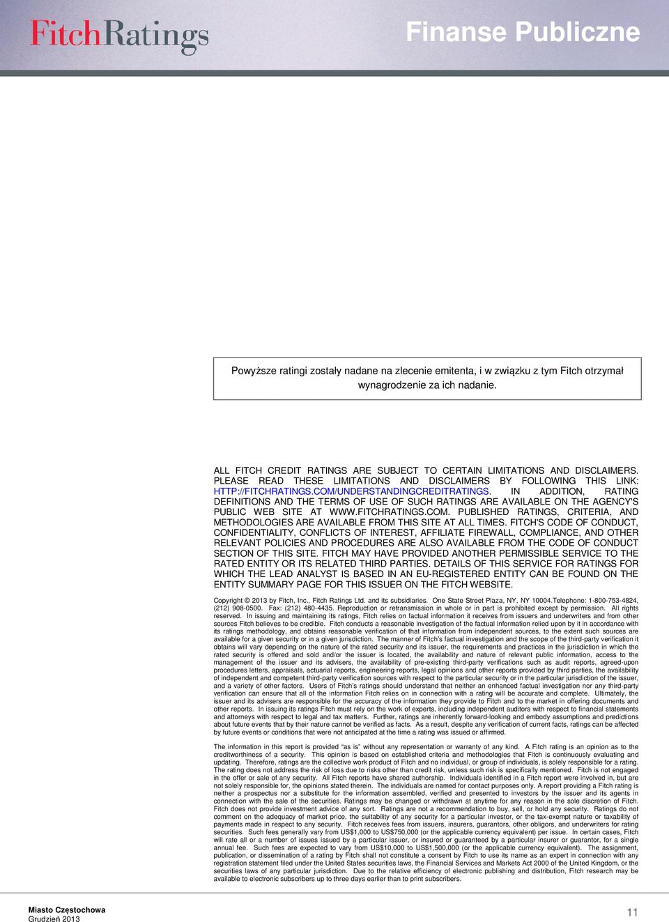 IN ADDITION, RATING DEFINITIONS AND THE TERMS OF USE OF SUCH RATINGS ARE AVAILABLE ON THE AGENCY'S PUBLIC WEB SITE AT WWW.FITCHRATINGS.COM.