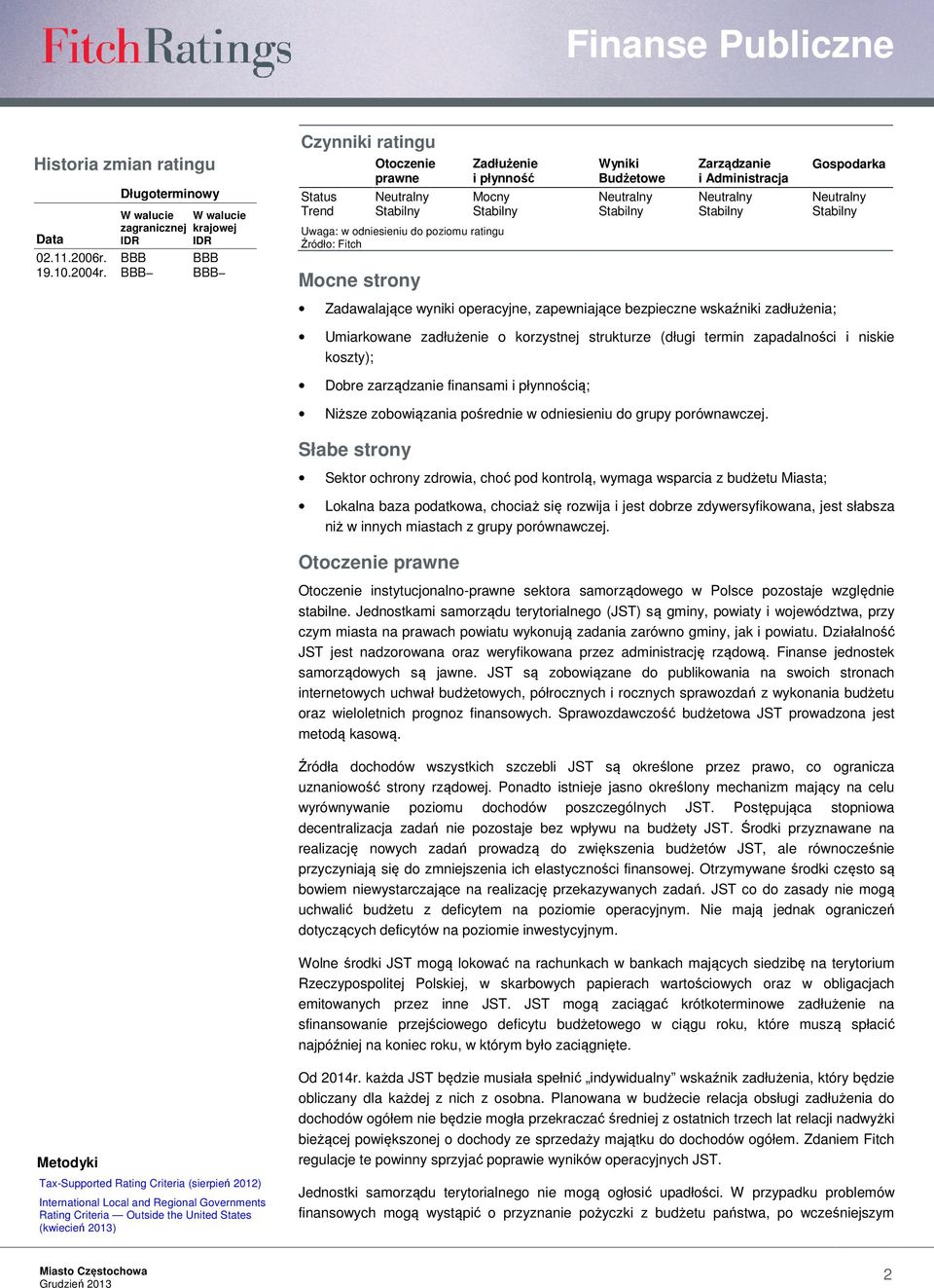 Trend Stabilny Stabilny Stabilny Stabilny Stabilny Uwaga: w odniesieniu do poziomu ratingu Źródło: Fitch Mocne strony Zadawalające wyniki operacyjne, zapewniające bezpieczne wskaźniki zadłużenia;