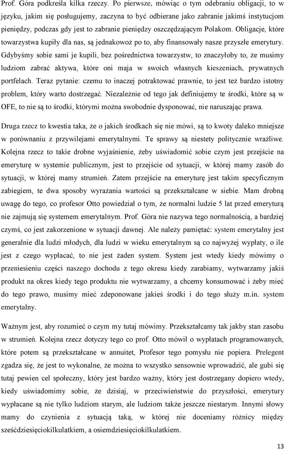 oszczędzającym Polakom. Obligacje, które towarzystwa kupiły dla nas, są jednakowoż po to, aby finansowały nasze przyszłe emerytury.