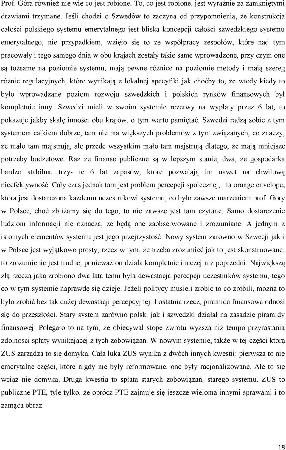 to ze współpracy zespołów, które nad tym pracowały i tego samego dnia w obu krajach zostały takie same wprowadzone, przy czym one są tożsame na poziomie systemu, mają pewne różnice na poziomie metody