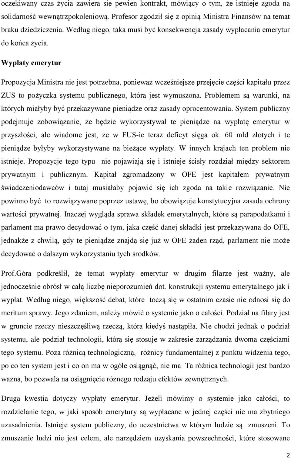 Wypłaty emerytur Propozycja Ministra nie jest potrzebna, ponieważ wcześniejsze przejęcie części kapitału przez ZUS to pożyczka systemu publicznego, która jest wymuszona.