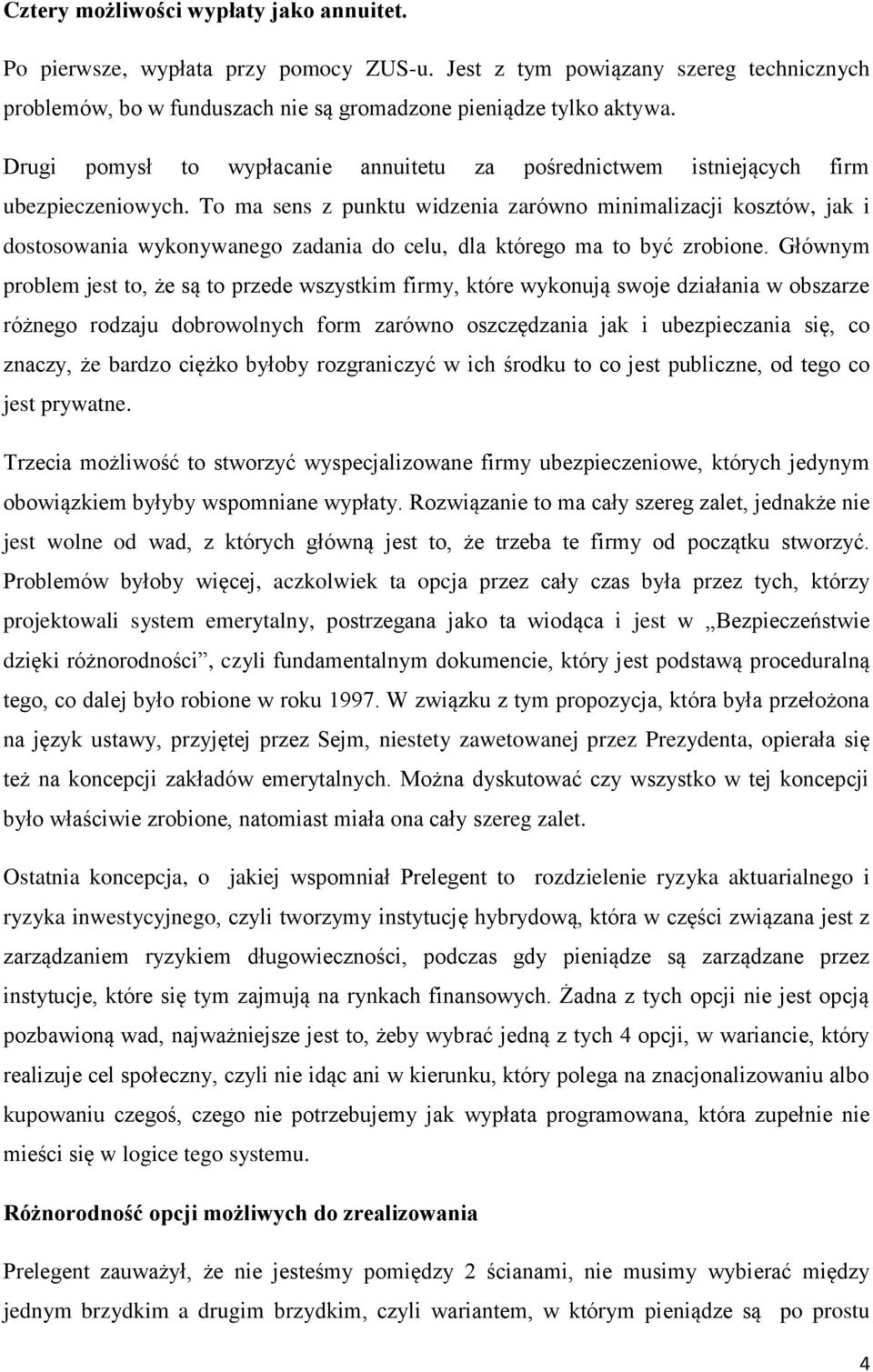 To ma sens z punktu widzenia zarówno minimalizacji kosztów, jak i dostosowania wykonywanego zadania do celu, dla którego ma to być zrobione.