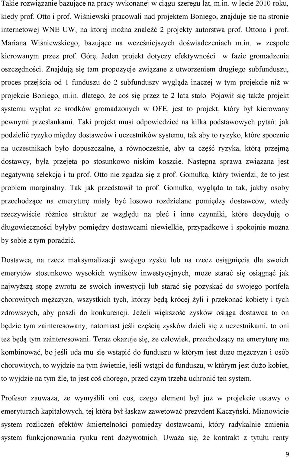 Mariana Wiśniewskiego, bazujące na wcześniejszych doświadczeniach m.in. w zespole kierowanym przez prof. Górę. Jeden projekt dotyczy efektywności w fazie gromadzenia oszczędności.