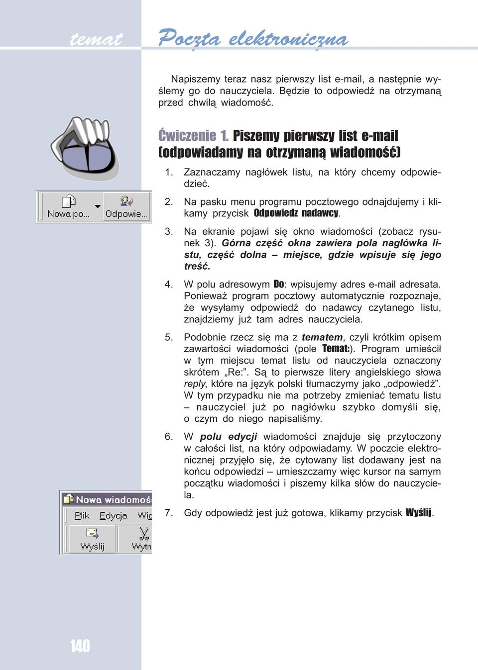 Na pasku menu programu pocztowego odnajdujemy i klikamy przycisk Odpowiedz nadawcy. 3. Na ekranie pojawi siê okno wiadomoœci (zobacz rysunek 3).