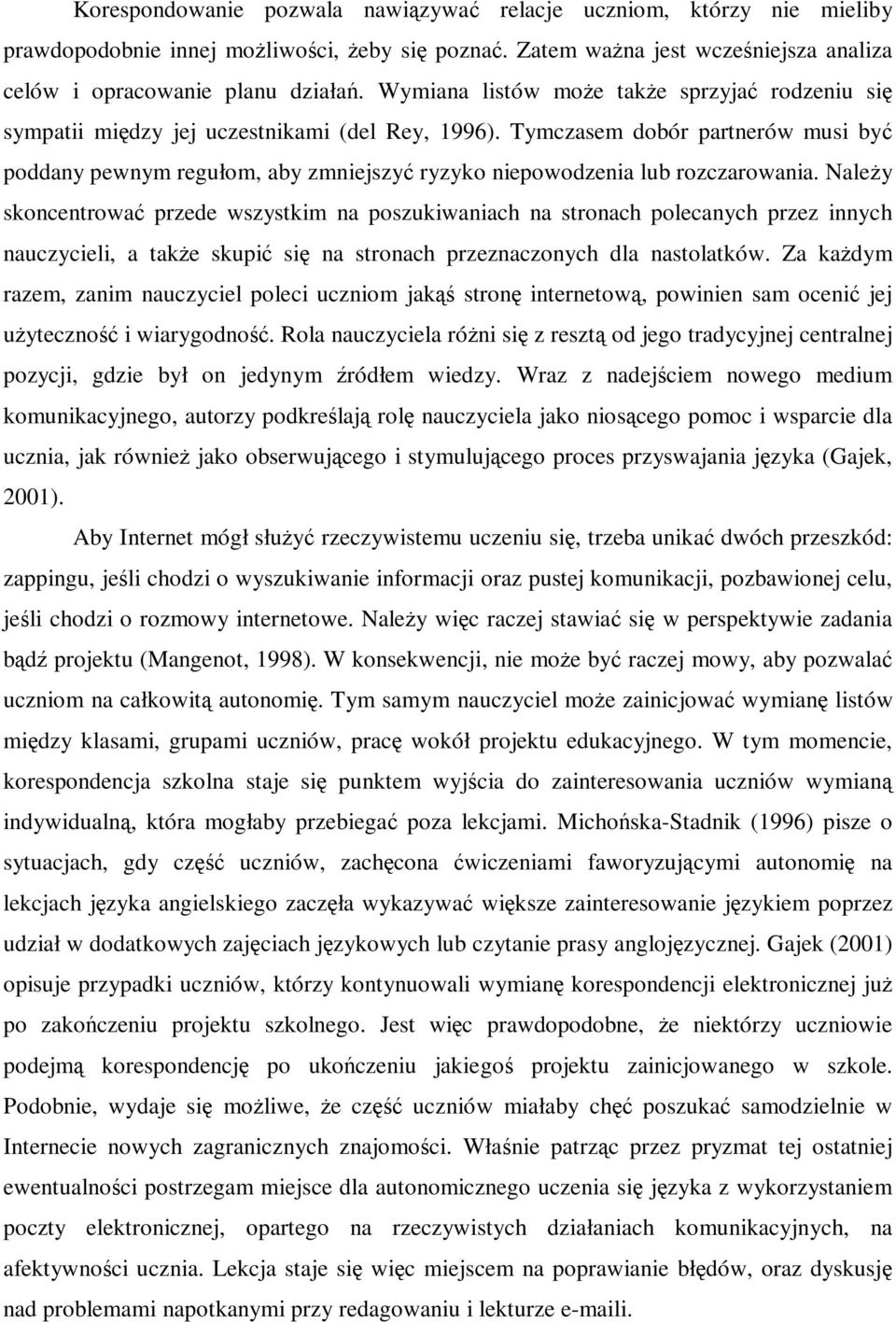 Tymczasem dobór partnerów musi być poddany pewnym regułom, aby zmniejszyć ryzyko niepowodzenia lub rozczarowania.