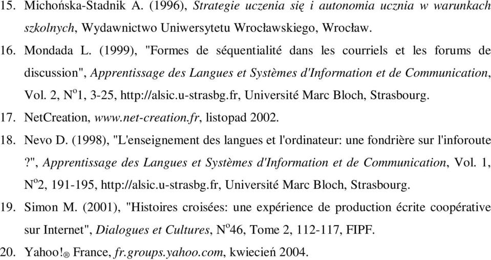 fr, Université Marc Bloch, Strasbourg. 17. NetCreation, www.net-creation.fr, listopad 2002. 18. Nevo D. (1998), "L'enseignement des langues et l'ordinateur: une fondrière sur l'inforoute?