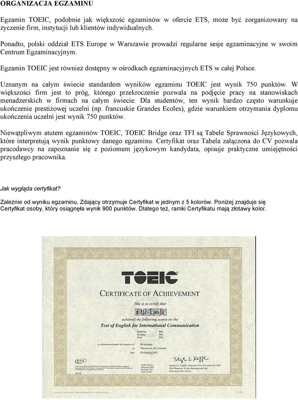 Uznanym na całym świecie standardem wyników egzaminu TOEIC jest wynik 750 punktów.