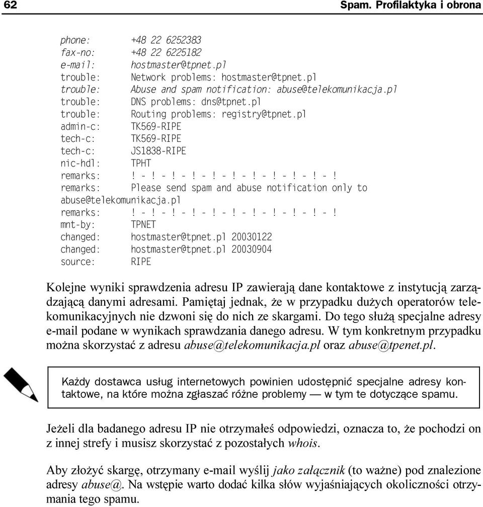 W tym konkretnym przypadku można skorzystać z adresu abuse@telekomunikacja.pl 