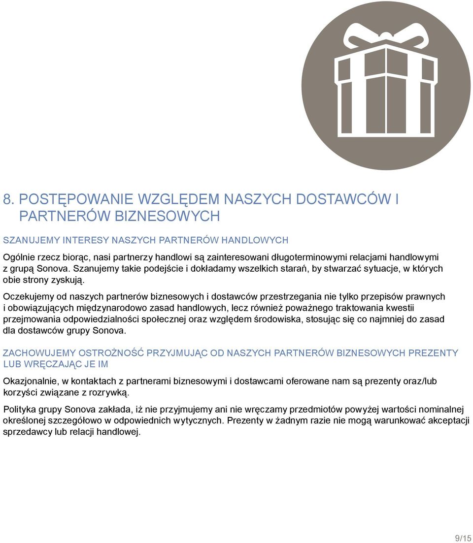 Oczekujemy od naszych partnerów biznesowych i dostawców przestrzegania nie tylko przepisów prawnych i obowiązujących międzynarodowo zasad handlowych, lecz również poważnego traktowania kwestii