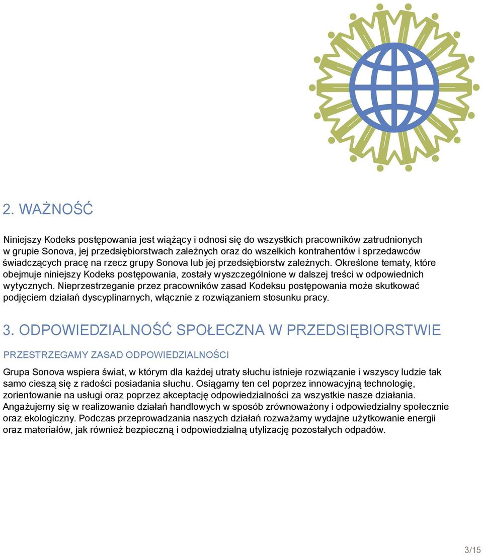 Określone tematy, które obejmuje niniejszy Kodeks postępowania, zostały wyszczególnione w dalszej treści w odpowiednich wytycznych.