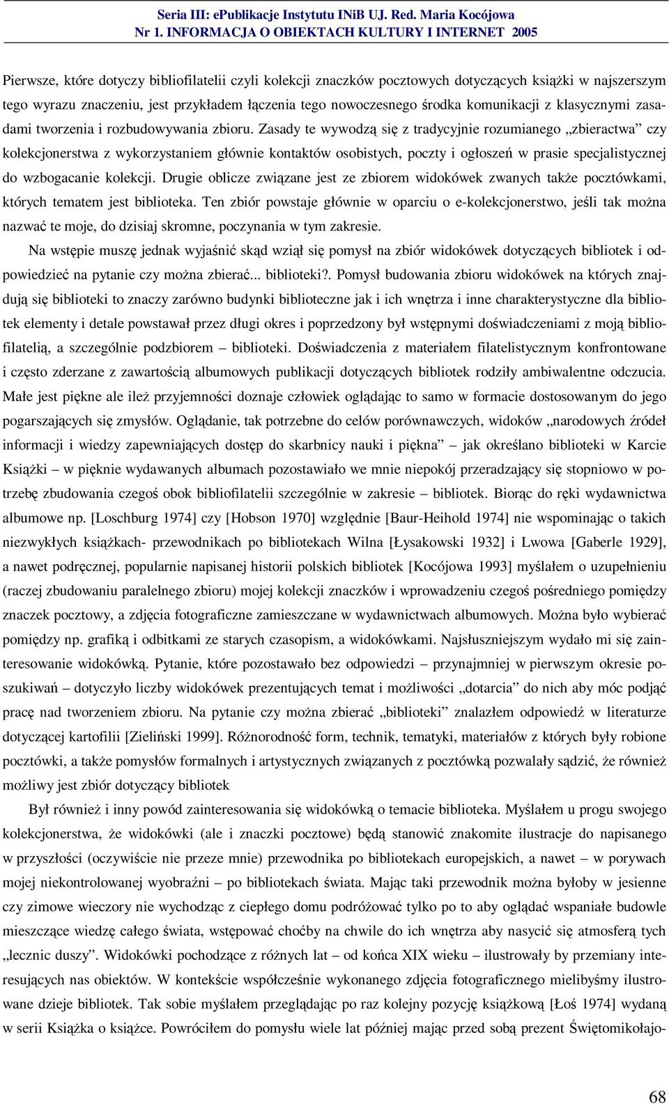 Zasady te wywodzą się z tradycyjnie rozumianego zbieractwa czy kolekcjonerstwa z wykorzystaniem głównie kontaktów osobistych, poczty i ogłoszeń w prasie specjalistycznej do wzbogacanie kolekcji.