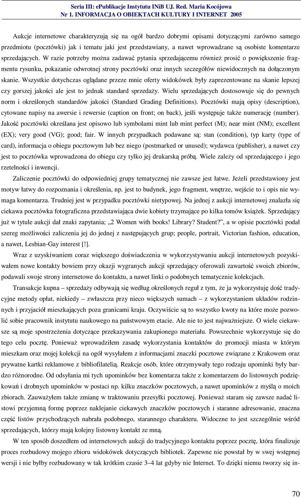 W razie potrzeby można zadawać pytania sprzedającemu również prosić o powiększenie fragmentu rysunku, pokazanie odwrotnej strony pocztówki oraz innych szczegółów niewidocznych na dołączonym skanie.