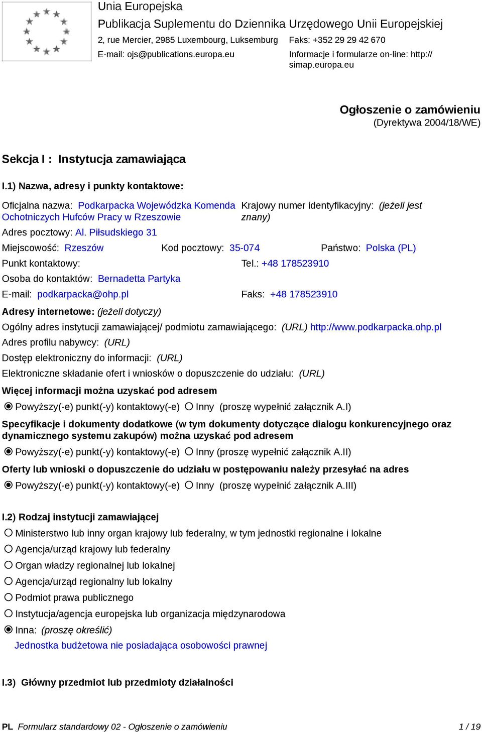 1) Nazwa, adresy i punkty kontaktowe: Oficjalna nazwa: Podkarpacka Wojewódzka Komenda Ochotniczych Hufców Pracy w Rzeszowie Adres pocztowy: Al.