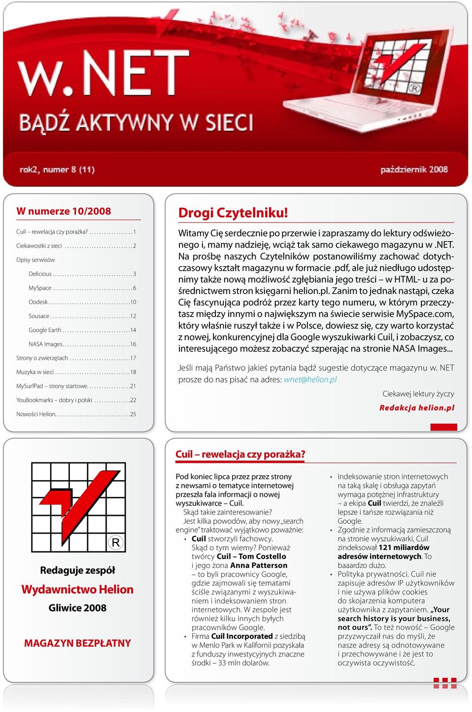 ... 25 Drogi Czytelniku! Witamy Cię serdecznie po przerwie i zapraszamy do lektury odświeżonego i, mamy nadzieję, wciąż tak samo ciekawego magazynu w.net.