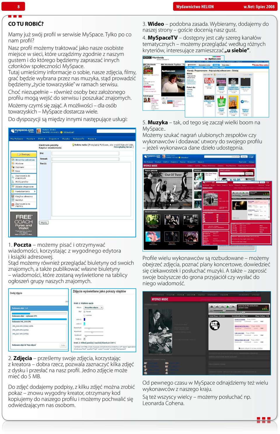 Tutaj umieścimy informacje o sobie, nasze zdjęcia, filmy, grać będzie wybrana przez nas muzyka, stąd prowadzić będziemy życie towarzyskie w ramach serwisu.