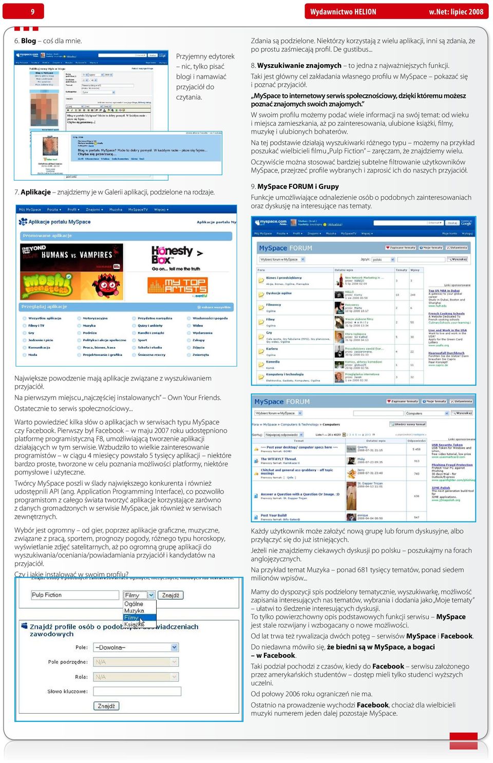 Taki jest główny cel zakładania własnego pro filu w MySpace pokazać się i poznać przyjaciół. MySpace to internetowy serwis społecznościowy, dzięki któremu możesz poznać znajo mych swoich znajomych.