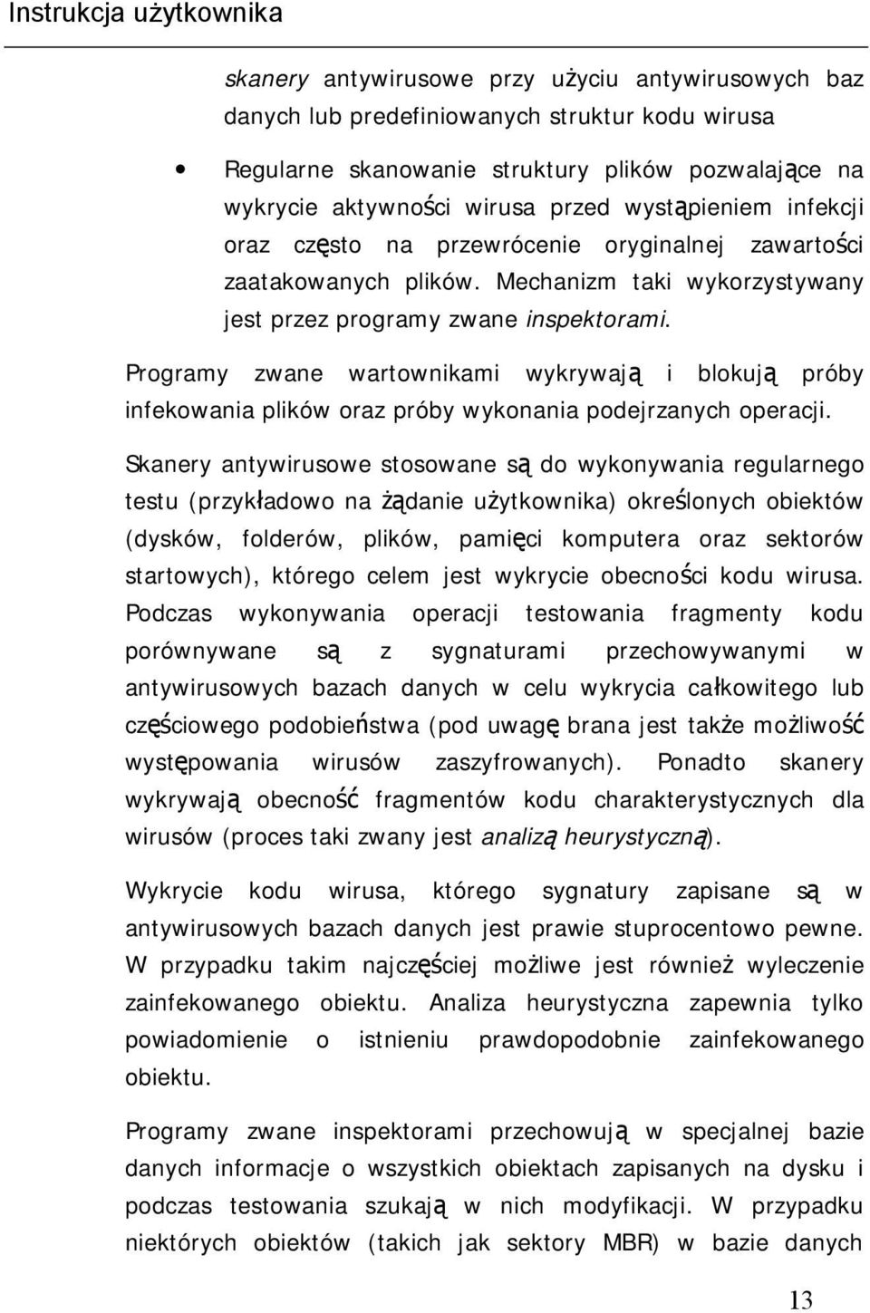 Programy zwane wartownikami wykrywają i blokują próby infekowania plików oraz próby wykonania podejrzanych operacji.