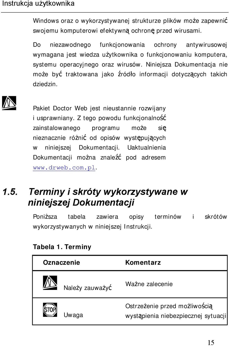 Niniejsza Dokumentacja nie może być traktowana jako źródło informacji dotyczących takich dziedzin. Pakiet Doctor Web jest nieustannie rozwijany i usprawniany.