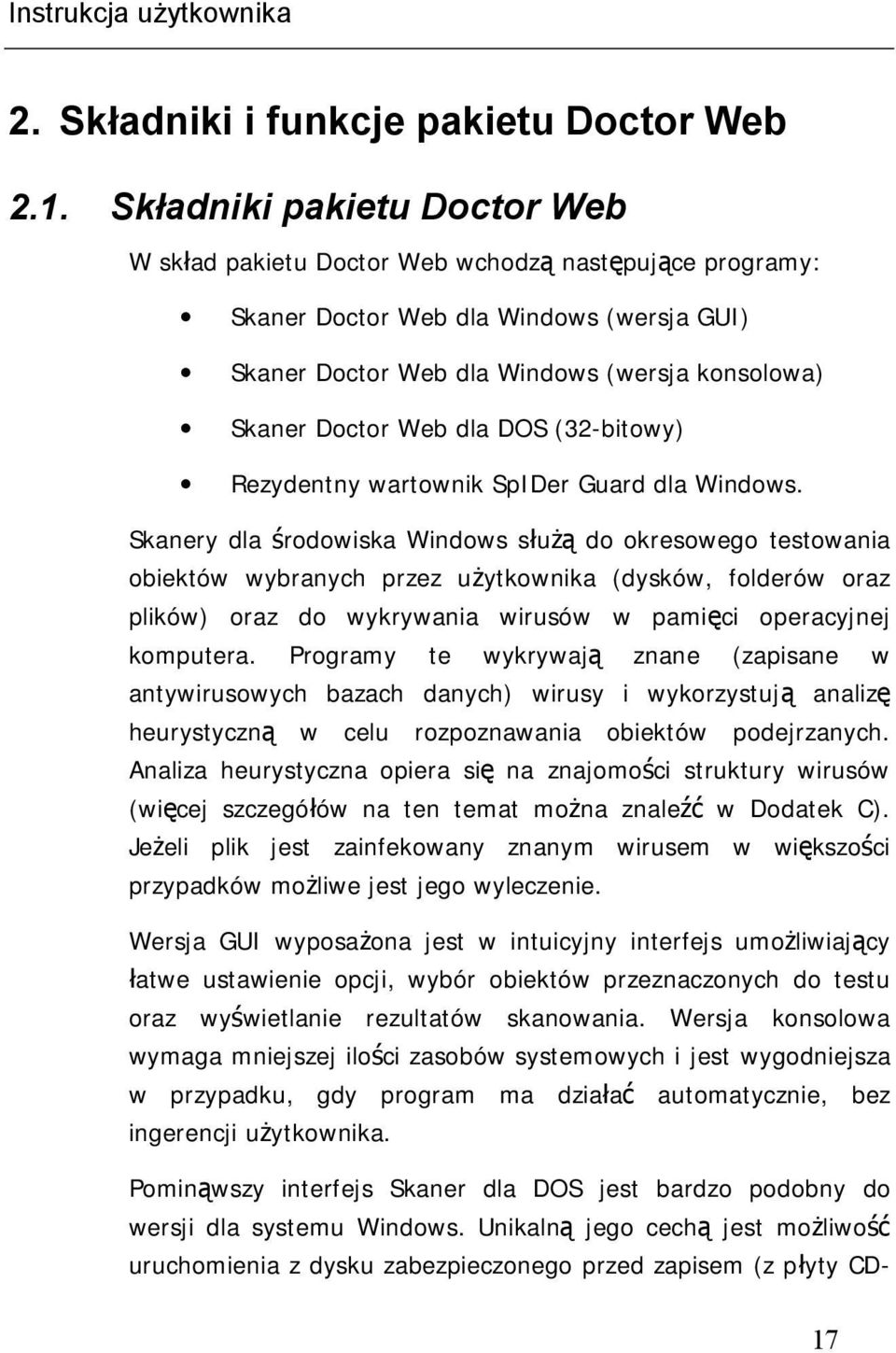 DOS (32-bitowy) Rezydentny wartownik SpIDer Guard dla Windows.