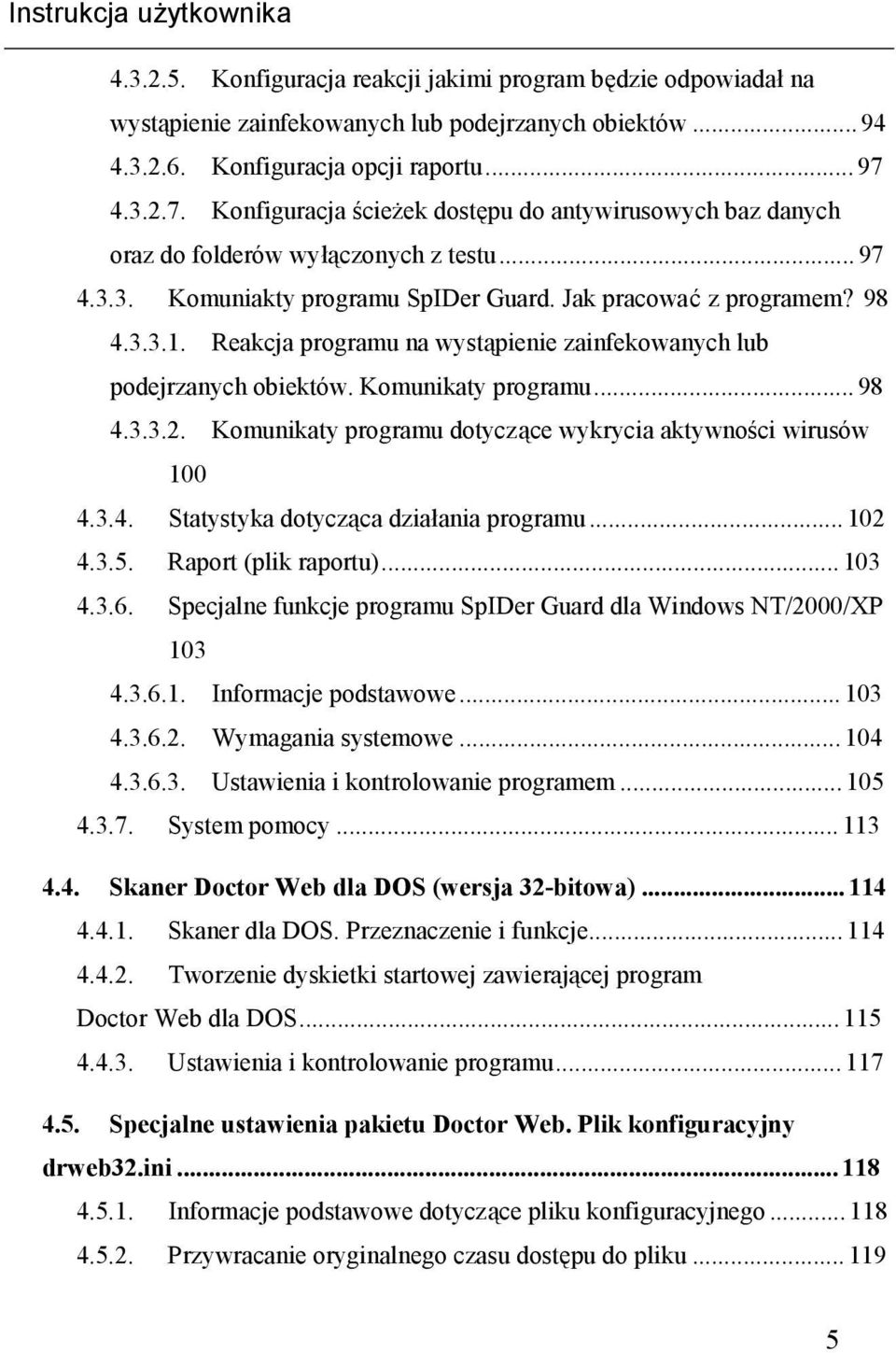 Reakcja programu na wystąpienie zainfekowanych lub podejrzanych obiektów. Komunikaty programu...98 4.3.3.2. Komunikaty programu dotyczące wykrycia aktywności wirusów 100 4.3.4. Statystyka dotycząca działania programu.