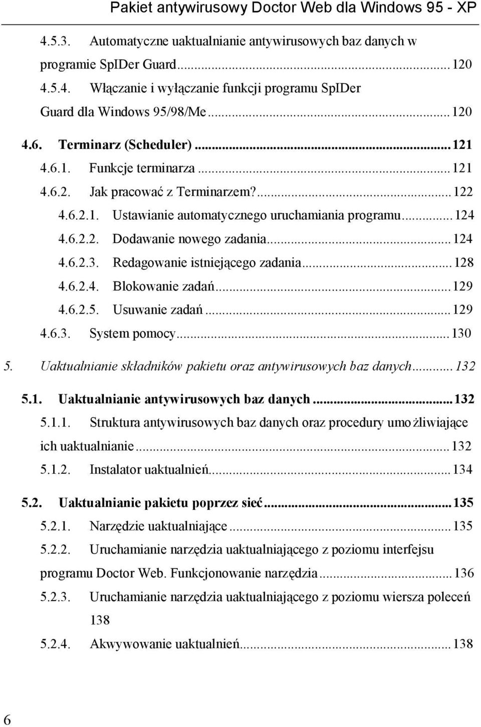 ..124 4.6.2.3. Redagowanie istniejącego zadania...128 4.6.2.4. Blokowanie zadań...129 4.6.2.5. Usuwanie zadań...129 4.6.3. System pomocy...130 5.