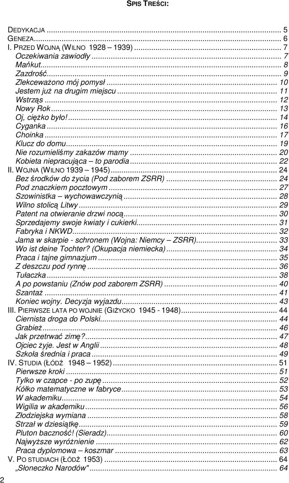 WOJNA (WILNO 1939 1945)... 24 Bez środków do Ŝycia (Pod zaborem ZSRR)... 24 Pod znaczkiem pocztowym... 27 Szowinistka wychowawczynią... 28 Wilno stolicą Litwy... 29 Patent na otwieranie drzwi nocą.