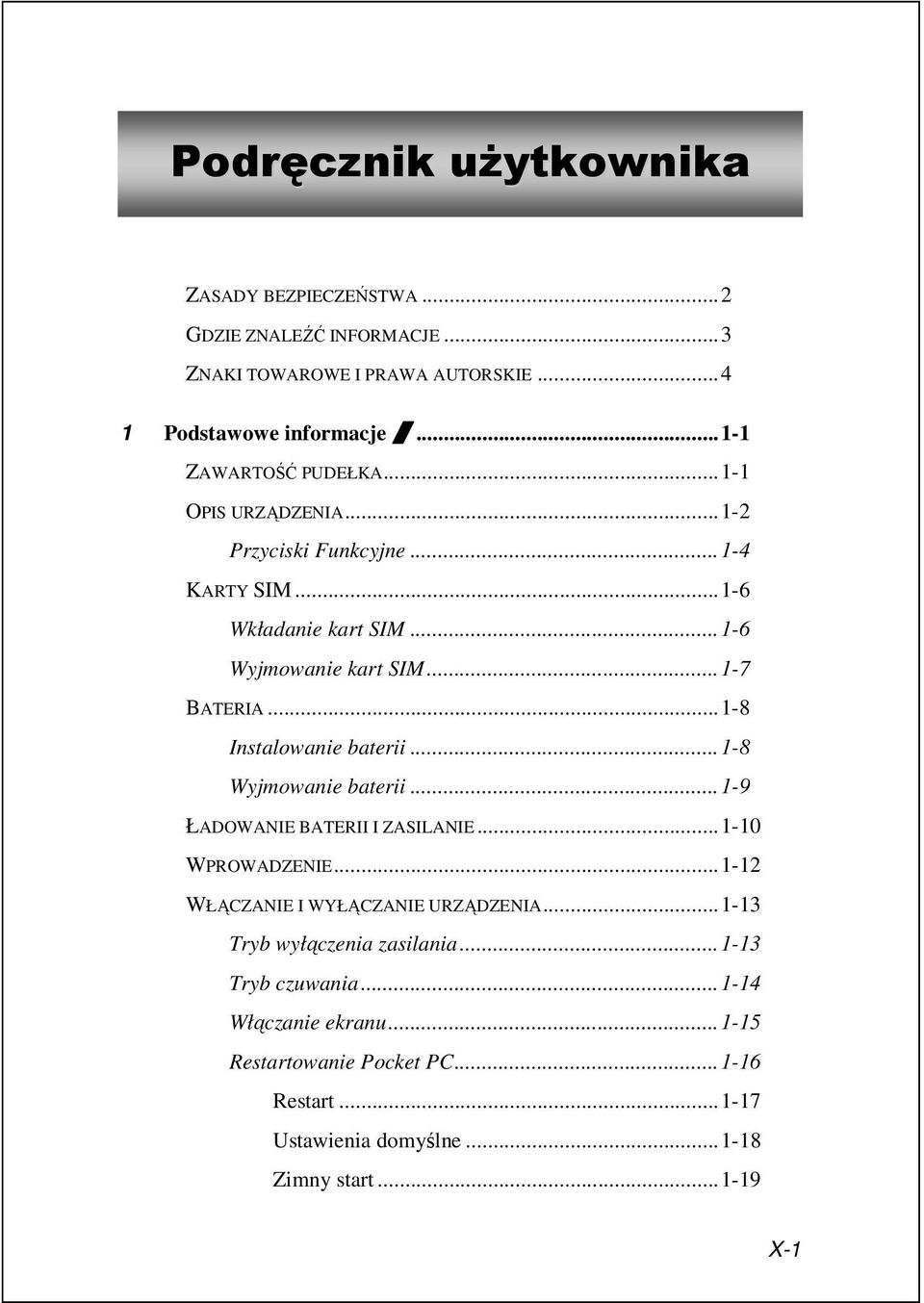 ..1-8 Instalowanie baterii...1-8 Wyjmowanie baterii...1-9 ŁADOWANIE BATERII I ZASILANIE...1-10 WPROWADZENIE...1-12 WŁĄCZANIE I WYŁĄCZANIE URZĄDZENIA.