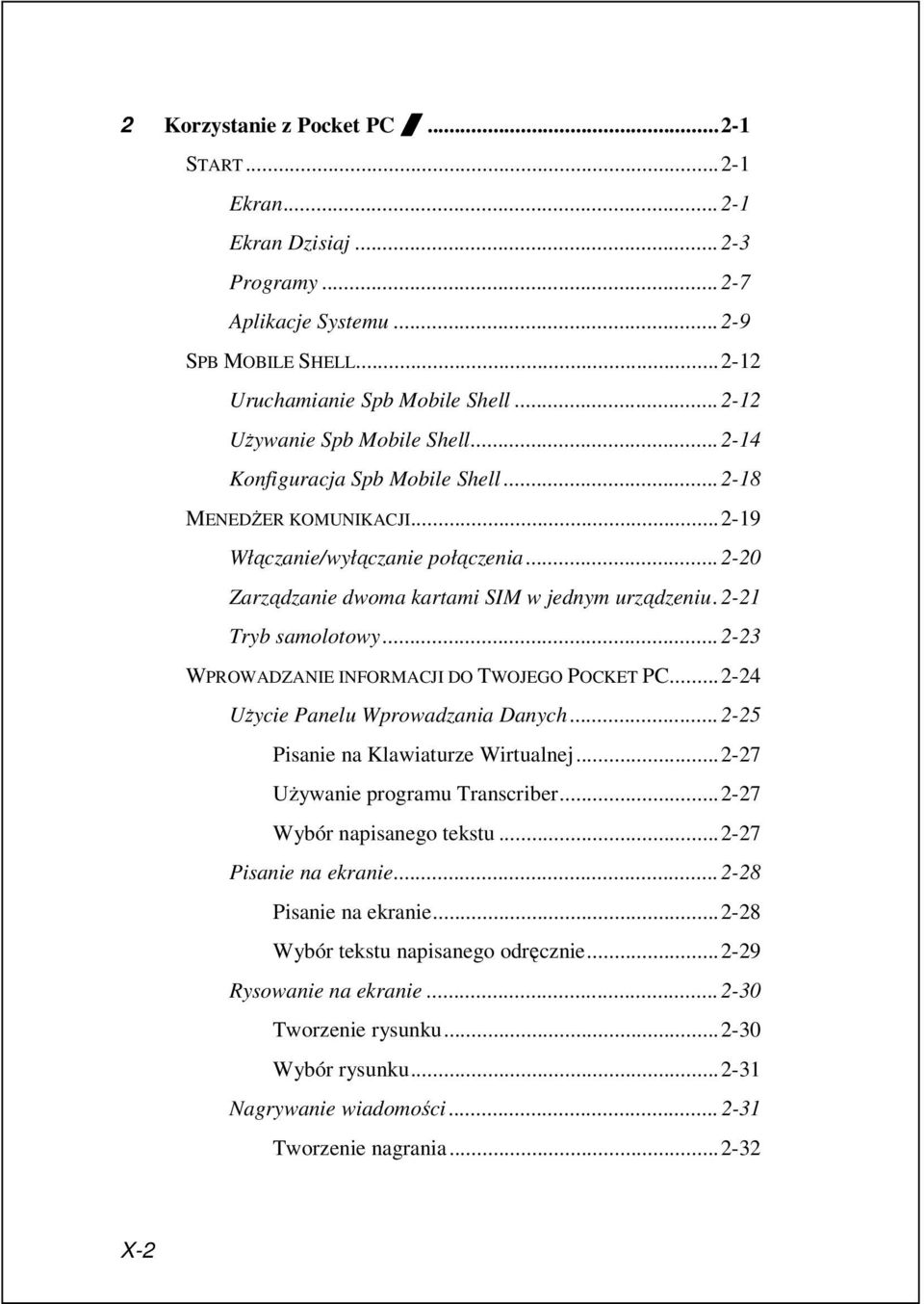 2-21 Tryb samolotowy...2-23 WPROWADZANIE INFORMACJI DO TWOJEGO POCKET PC...2-24 Użycie Panelu Wprowadzania Danych...2-25 Pisanie na Klawiaturze Wirtualnej...2-27 Używanie programu Transcriber.