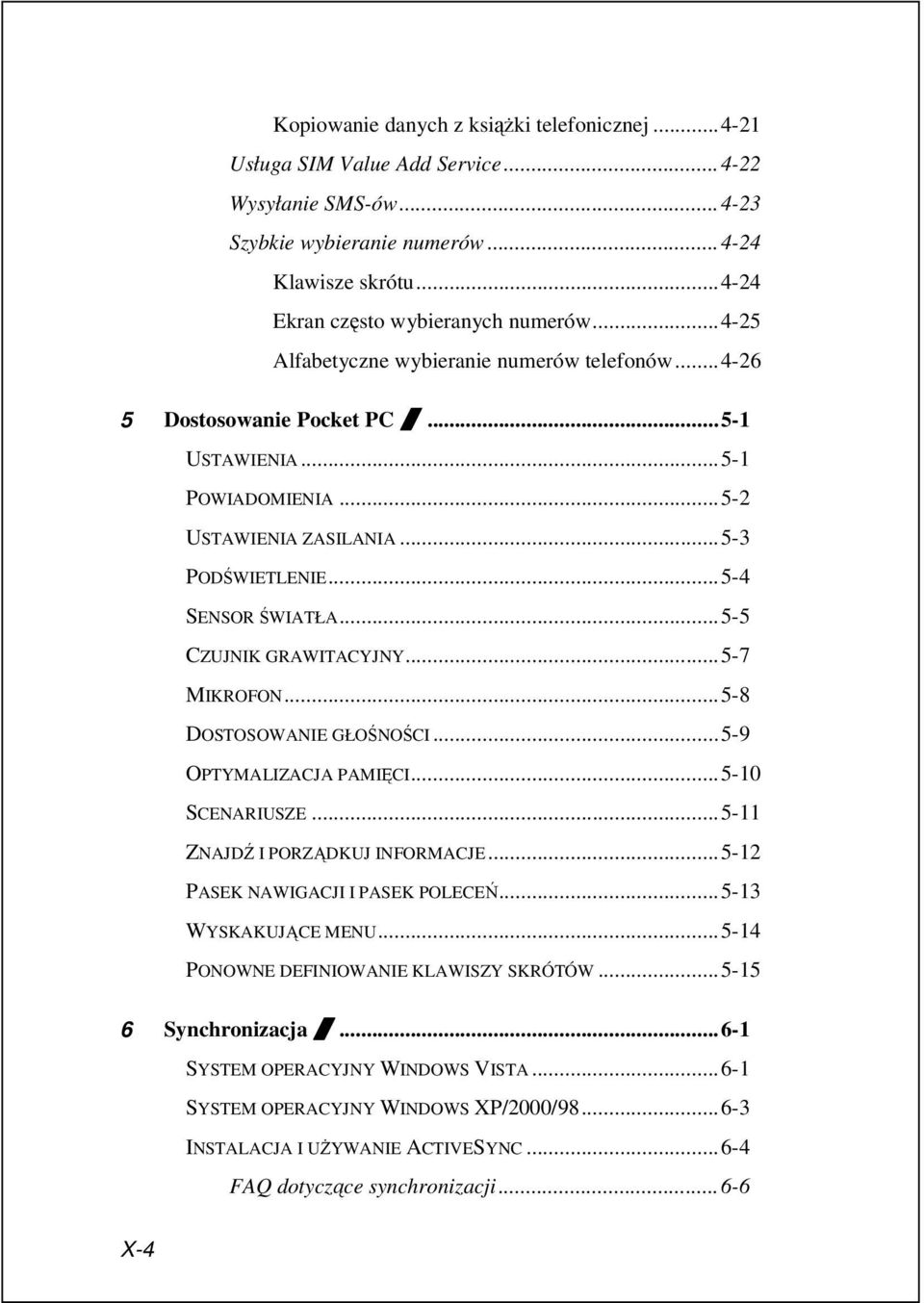 ..5-5 CZUJNIK GRAWITACYJNY...5-7 MIKROFON...5-8 DOSTOSOWANIE GŁOŚNOŚCI...5-9 OPTYMALIZACJA PAMIĘCI...5-10 SCENARIUSZE...5-11 ZNAJDŹ I PORZĄDKUJ INFORMACJE...5-12 PASEK NAWIGACJI I PASEK POLECEŃ.