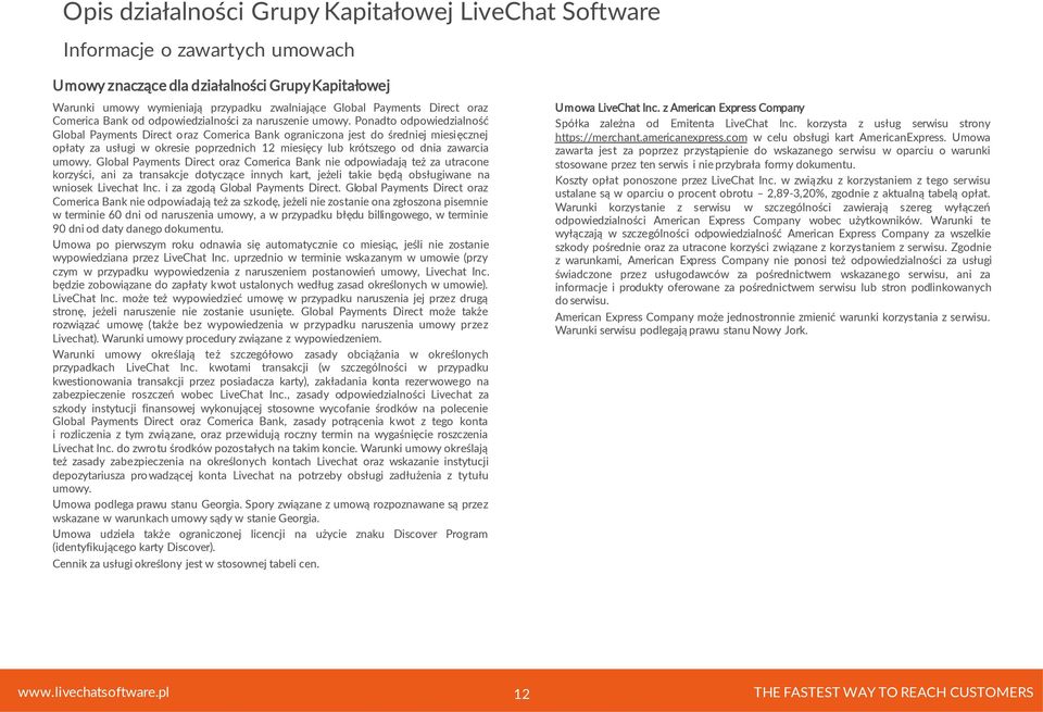 Ponadto odpowiedzialność Global Payments Direct oraz Comerica Bank ograniczona jest do średniej miesięcznej opłaty za usługi w okresie poprzednich 12 miesięcy lub krótszego od dnia zawarcia umowy.