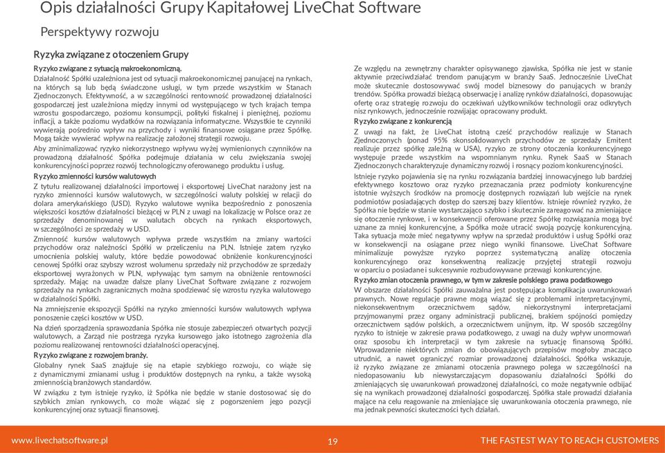 Efektywność, a w szczególności rentowność prowadzonej działalności gospodarczej jest uzależniona między innymi od występującego w tych krajach tempa wzrostu gospodarczego, poziomu konsumpcji,