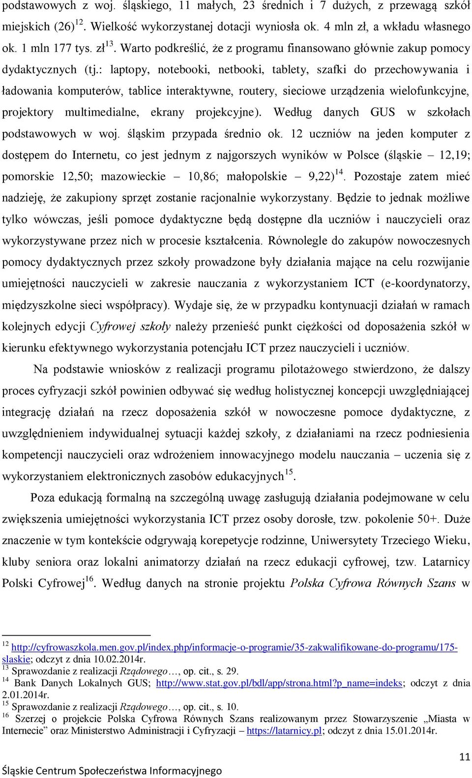 : laptopy, notebooki, netbooki, tablety, szafki do przechowywania i ładowania komputerów, tablice interaktywne, routery, sieciowe urządzenia wielofunkcyjne, projektory multimedialne, ekrany