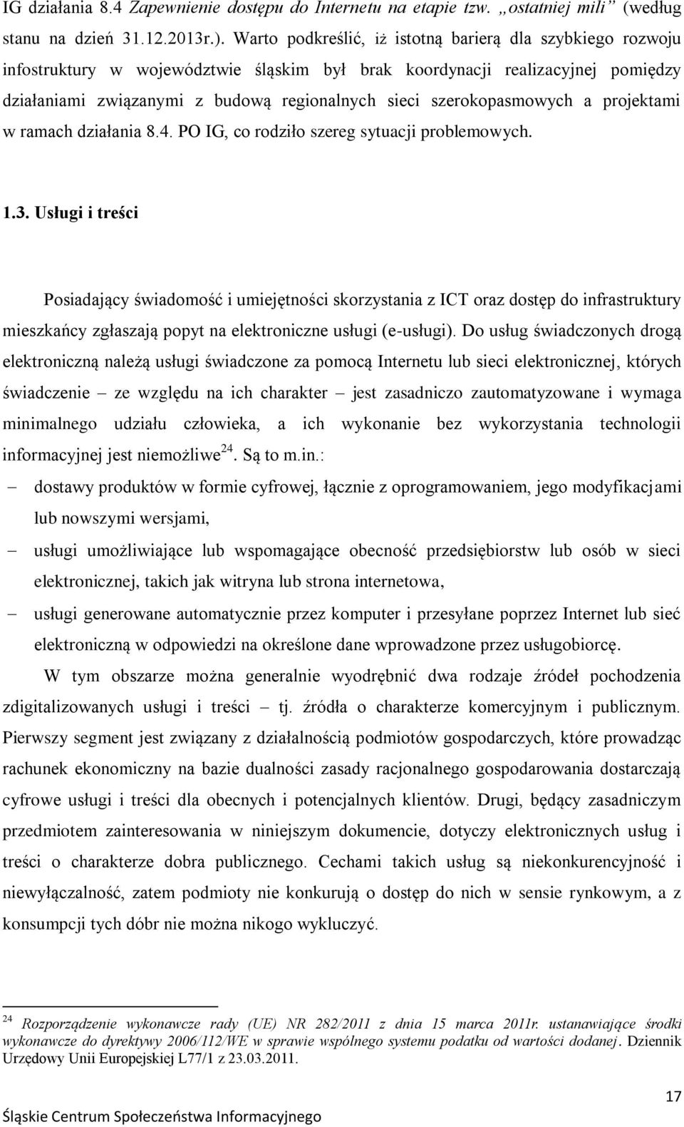 szerokopasmowych a projektami w ramach działania 8.4. PO IG, co rodziło szereg sytuacji problemowych. 1.3.