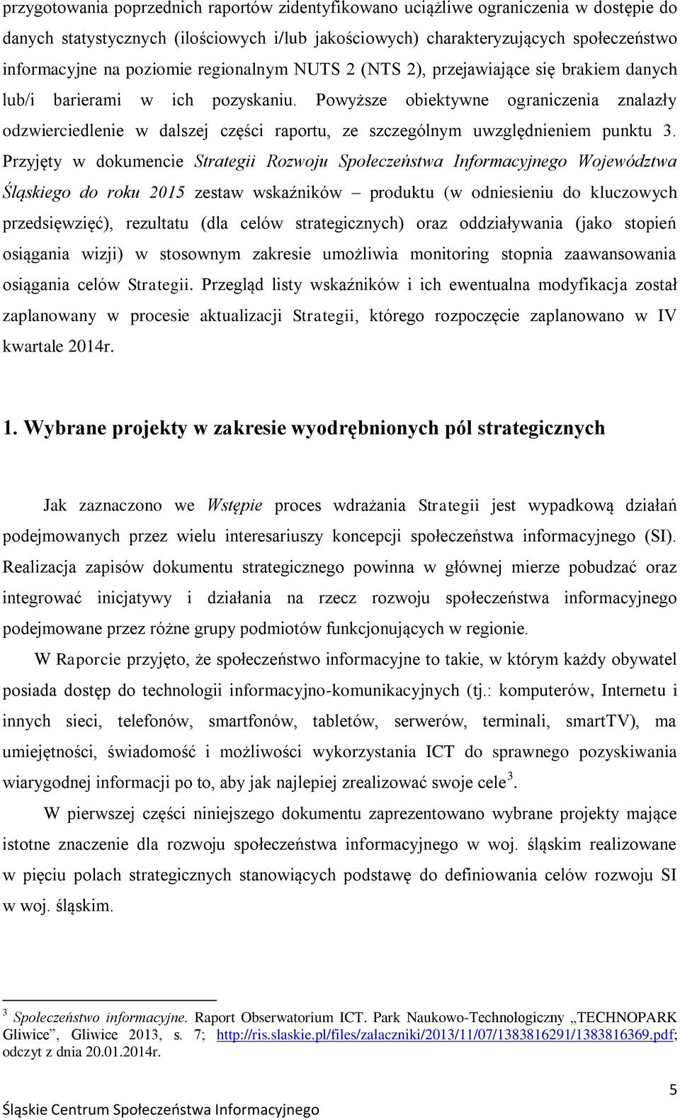 Powyższe obiektywne ograniczenia znalazły odzwierciedlenie w dalszej części raportu, ze szczególnym uwzględnieniem punktu 3.