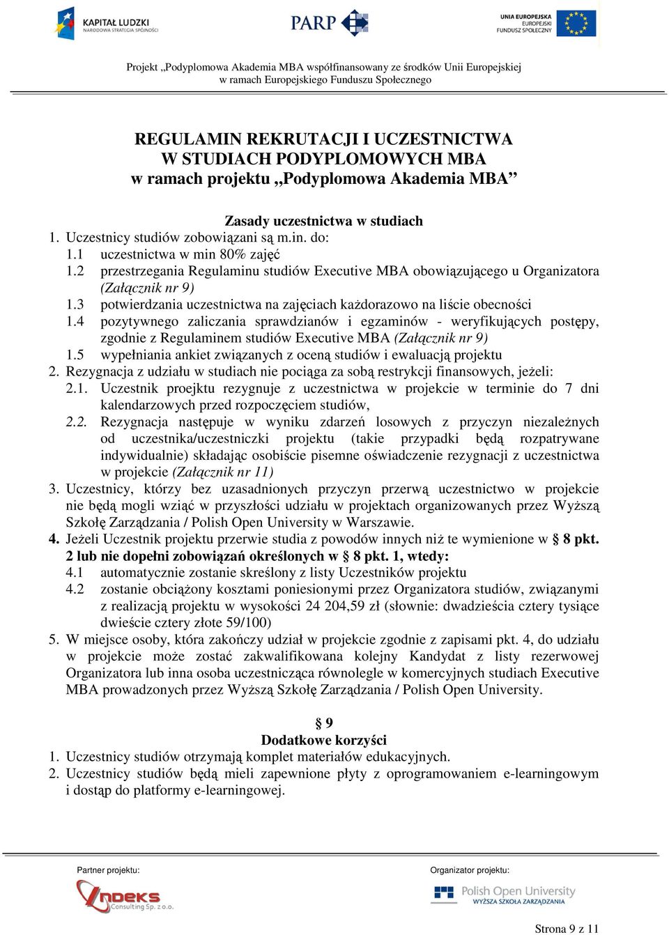 4 pozytywnego zaliczania sprawdzianów i egzaminów - weryfikujących postępy, zgodnie z Regulaminem studiów Executive MBA (Załącznik nr 9) 1.