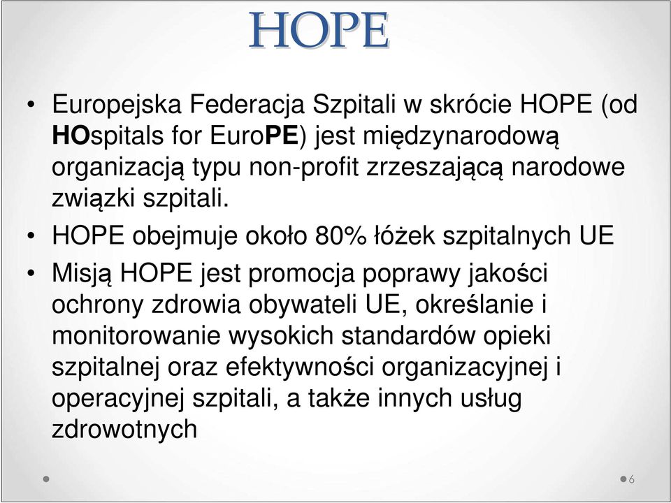 HOPE obejmuje około 80% łóżek szpitalnych UE Misją HOPE jest promocja poprawy jakości ochrony zdrowia