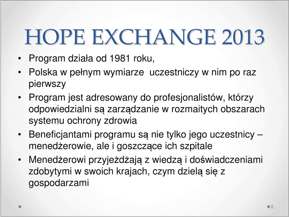 systemu ochrony zdrowia Beneficjantami programu są nie tylko jego uczestnicy menedżerowie, ale i goszczące ich