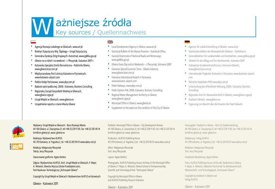 com Polskie Koleje Państwowe, www.pkp.com.pl Badaie opiii publiczej, 2008 r. Katowice, Busiess Cosultig Regioaly Zarząd Gospodarki Wodej w Gliwicach, www.gliwice.rzgw.