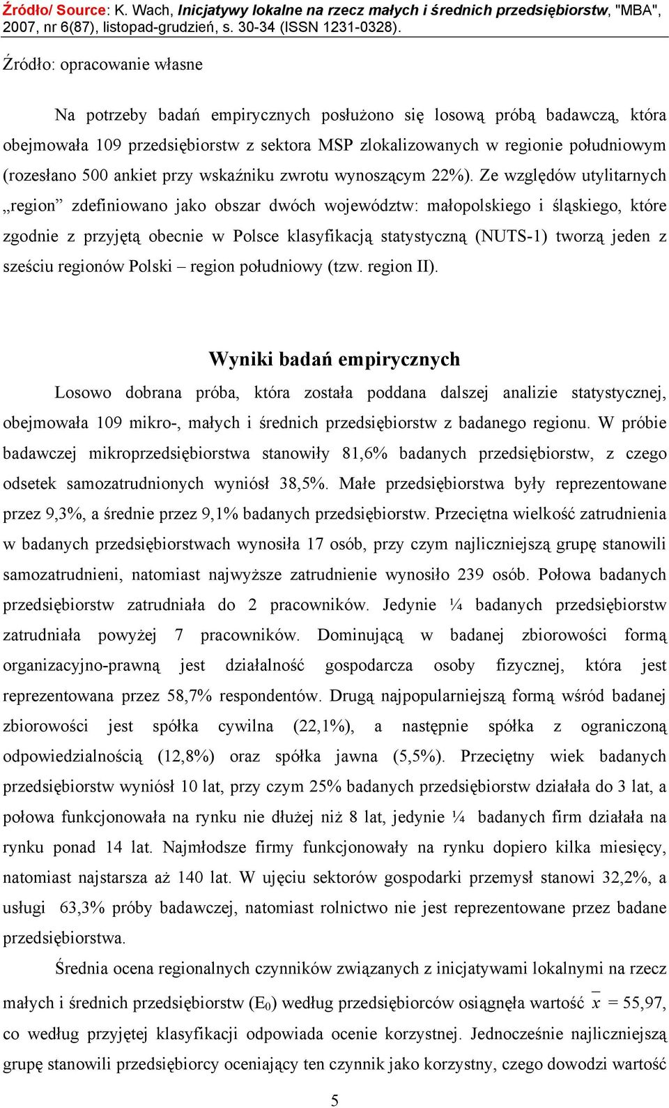 Ze względów utylitarnych region zdefiniowano jako obszar dwóch województw: małopolskiego i śląskiego, które zgodnie z przyjętą obecnie w Polsce klasyfikacją statystyczną (NUTS-1) tworzą jeden z