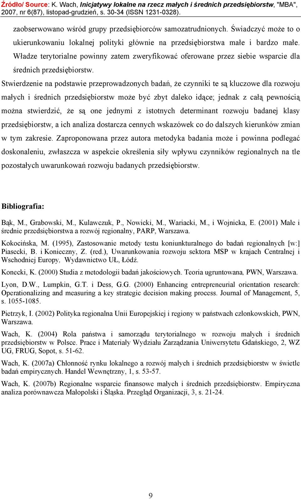 Stwierdzenie na podstawie przeprowadzonych badań, że czynniki te są kluczowe dla rozwoju małych i średnich przedsiębiorstw może być zbyt daleko idące; jednak z całą pewnością można stwierdzić, że są