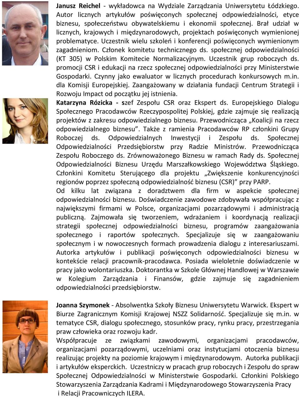 Brał udział w licznych, krajowych i międzynarodowych, projektach poświęconych wymienionej problematyce. Uczestnik wielu szkoleń i konferencji poświęconych wymienionym zagadnieniom.